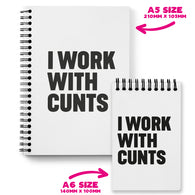 I Work With Cunts Notebook